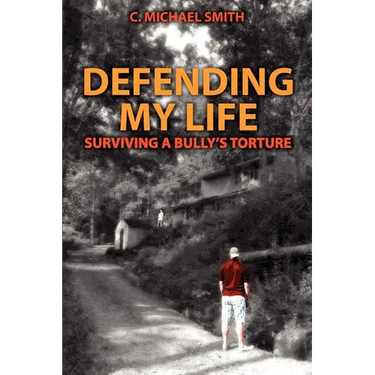 Defending My Life: Surviving a Bully's Torture