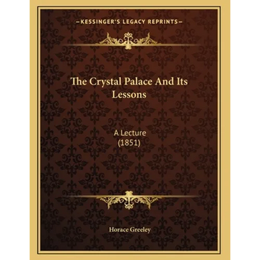 The Crystal Palace And Its Lessons: A Lecture (1851)
