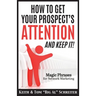 How To Get Your Prospect's Attention and Keep It!: Magic Phrases For Network Marketing