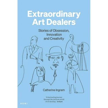 Extraordinary Art Dealers: Stories of Obsession, Innovation and Creativity