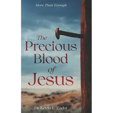 The Precious Blood Of Jesus: Encounter the Life-Changing Power of the Blood of the Lamb