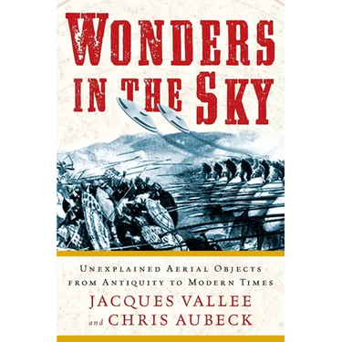 Wonders in the Sky: Unexplained Aerial Objects from Antiquity to Modern Times