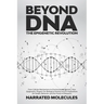 Beyond DNA: From Cellular Mechanisms to Environmental Factors: How Epigenetics Shapes Our Biological Destiny and its Implications for Health, Behavior
