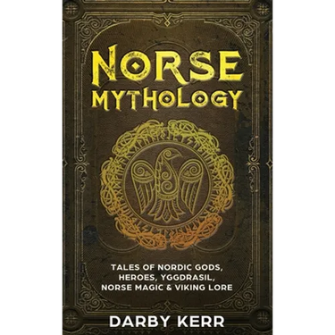 Norse Mythology: Tales of Nordic Gods, Heroes, Yggdrasil, Norse Magic & Viking Lore