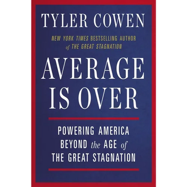 Average Is Over: Powering America Beyond the Age of the Great Stagnation