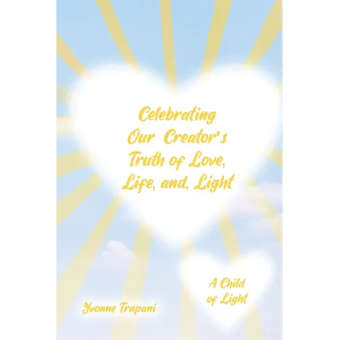 Celebrating Our Creator's Truth of Love, Life, and Light: A Child of Light