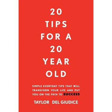 20 Tips For A 20 Year Old: Simple everyday tips that will transform your life and put you on the path to success