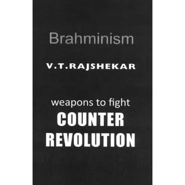 Brahminism: Weapons To Fight Counter Revolution