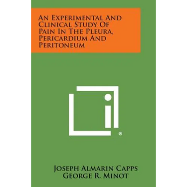 An Experimental and Clinical Study of Pain in the Pleura, Pericardium and Peritoneum