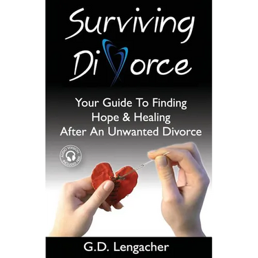 Surviving Divorce: Your Guide To Finding Hope And Healing After An Unwanted Divorce