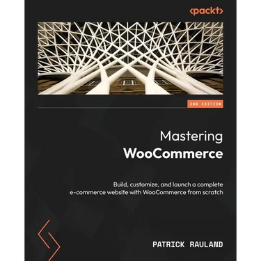 Mastering WooCommerce - Second Edition: Build, customize, and launch a complete e-commerce website with WooCommerce from scratch