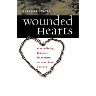 Wounded Hearts: Masculinity, Law, and Literature in American Culture