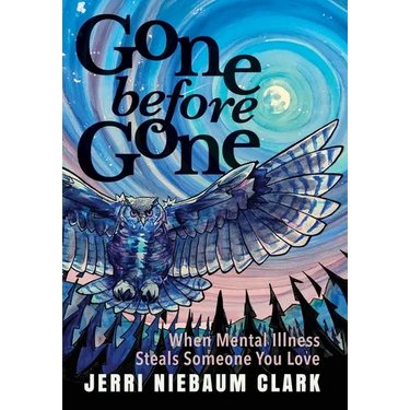 Gone Before Gone: When Mental Illness Steals Someone You Love