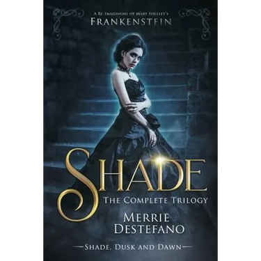 Shade: The Complete Trilogy: A Re-Imagining of Mary Shelley's Frankenstein