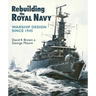 Rebuilding the Royal Navy: Warship Design Since 1945