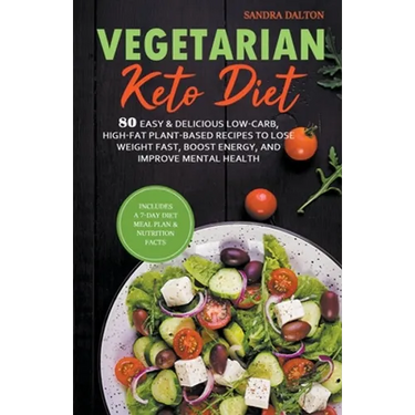 Vegetarian Keto Diet: 80 Easy & Delicious Low-Carb, High-Fat Plant-Based Recipes to Lose Weight Fast, Boost Energy, and Improve Mental Healt
