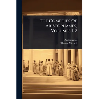 The Comedies Of Aristophanes, Volumes 1-2