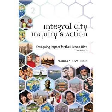 Integral City Inquiry and Action: Designing Impact for the Human Hive