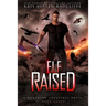 Elf Raised: Northern Creatures Book Three