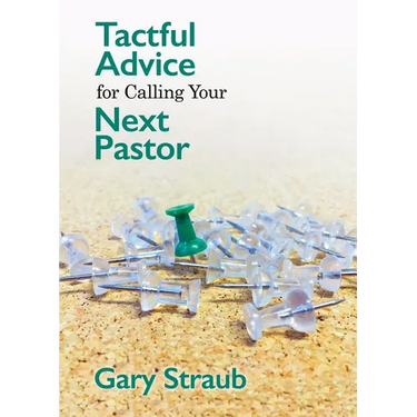 Tactful Advice for Calling Your Next Pastor