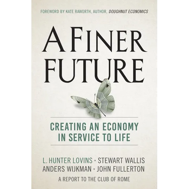A Finer Future: Creating an Economy in Service to Life