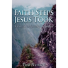 Faith Steps Jesus Took: A Forty Day Spiritual Adventure
