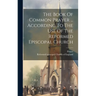 The Book Of Common Prayer ... According To The Use Of The Reformed Episcopal Church
