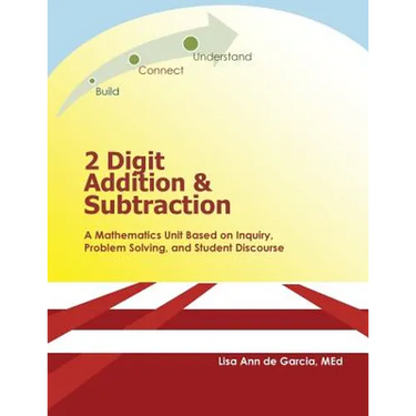 2 Digit Addition and Subtraction: A mathematics unit based on inquiry, problem solving, and student discourse