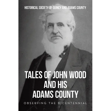 Tales of John Wood and His Adams County: Observing the Bicentennial
