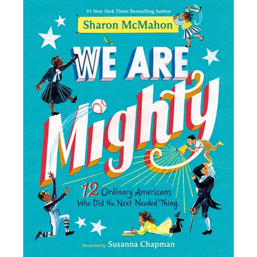 We Are Mighty: 12 Ordinary Americans Who Did the Next Needed Thing