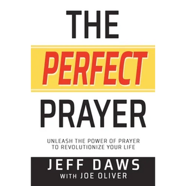 The Perfect Prayer: Unleash the Power of Prayer to Revolutionize Your Life