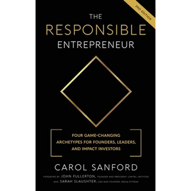 The Responsible Entrepreneur: Four Game-Changing Archtypes for Founders, Leaders, and Impact Investors