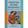 Parenting Beyond Boundaries in Mark's Gospel