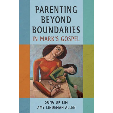 Parenting Beyond Boundaries in Mark's Gospel