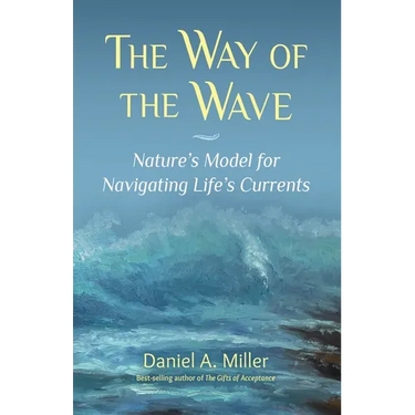 The Way of the Wave: Nature's Model for Navigating LIfe's Currents