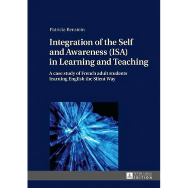 Integration of the Self and Awareness (Isa) in Learning and Teaching: A Case Study of French Adult Students Learning English the Silent Way