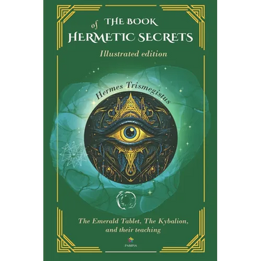 The Book Of Hermetic Secrets - Illustrated edition: The Kybalion and their teachings