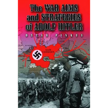 The War Aims and Strategies of Adolf Hitler