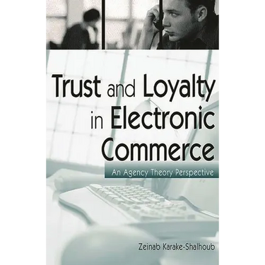Trust and Loyalty in Electronic Commerce: An Agency Theory Perspective