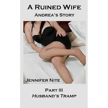 A Ruined Wife; Andrea's Story Part III: Husband's Tramp