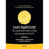 Learn AppleScript: The Comprehensive Guide to Scripting and Automation on Mac OS X