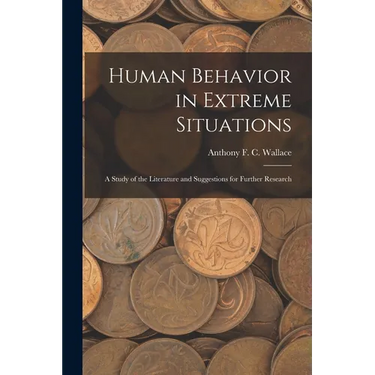 Human Behavior in Extreme Situations; a Study of the Literature and Suggestions for Further Research