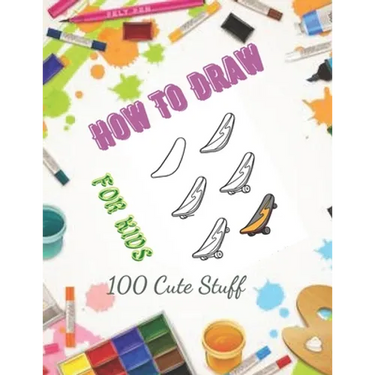 How To Draw 100 Cute Stuff for kids: Drawing Cute Style Step-by-Step Everythings for your child
