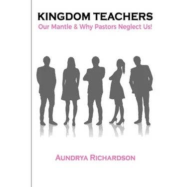 Kingdom Teachers: Our Mantle & Why Pastors Neglect Us!