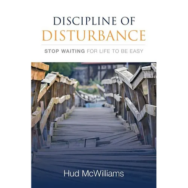 Discipline of Disturbance: Stop Waiting for Life to be Easy