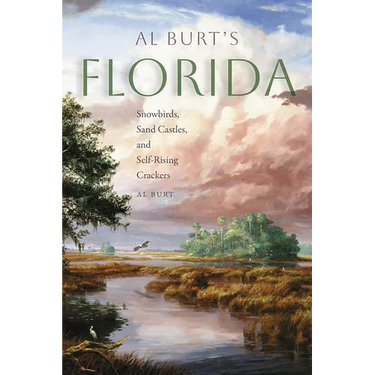 Al Burt's Florida: Snowbirds, Sand Castles, and Self-Rising Crackers