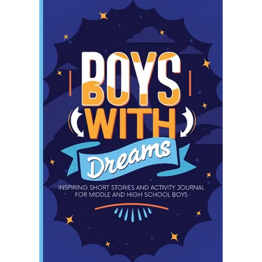 Boys With Dreams: Inspiring Short Stories and Activity Journal for Middle and High School Boys