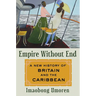 Empire Without End: A New History of Britain and the Caribbean