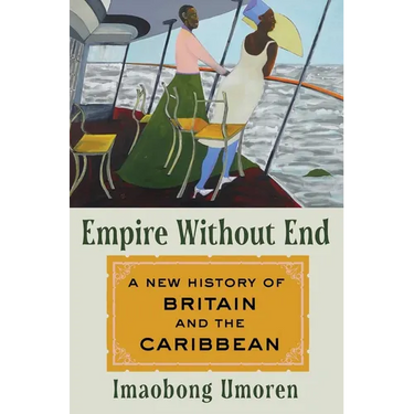Empire Without End: A New History of Britain and the Caribbean