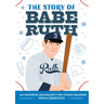 The Story of Babe Ruth: An Inspiring Biography for Young Readers